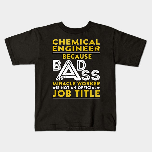 Chemical Engineer Because Badass Miracle Worker Is Not An Official Job Title Kids T-Shirt by RetroWave